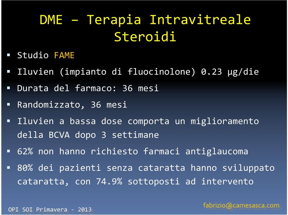 un miglioramento della BCVA dopo 3 settimane 62% non hanno richiesto farmaci antiglaucoma