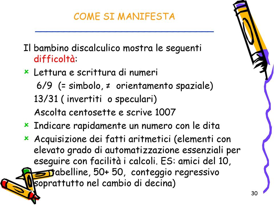 con le dita Acquisizione dei fatti aritmetici (elementi con elevato grado di automatizzazione essenziali per eseguire