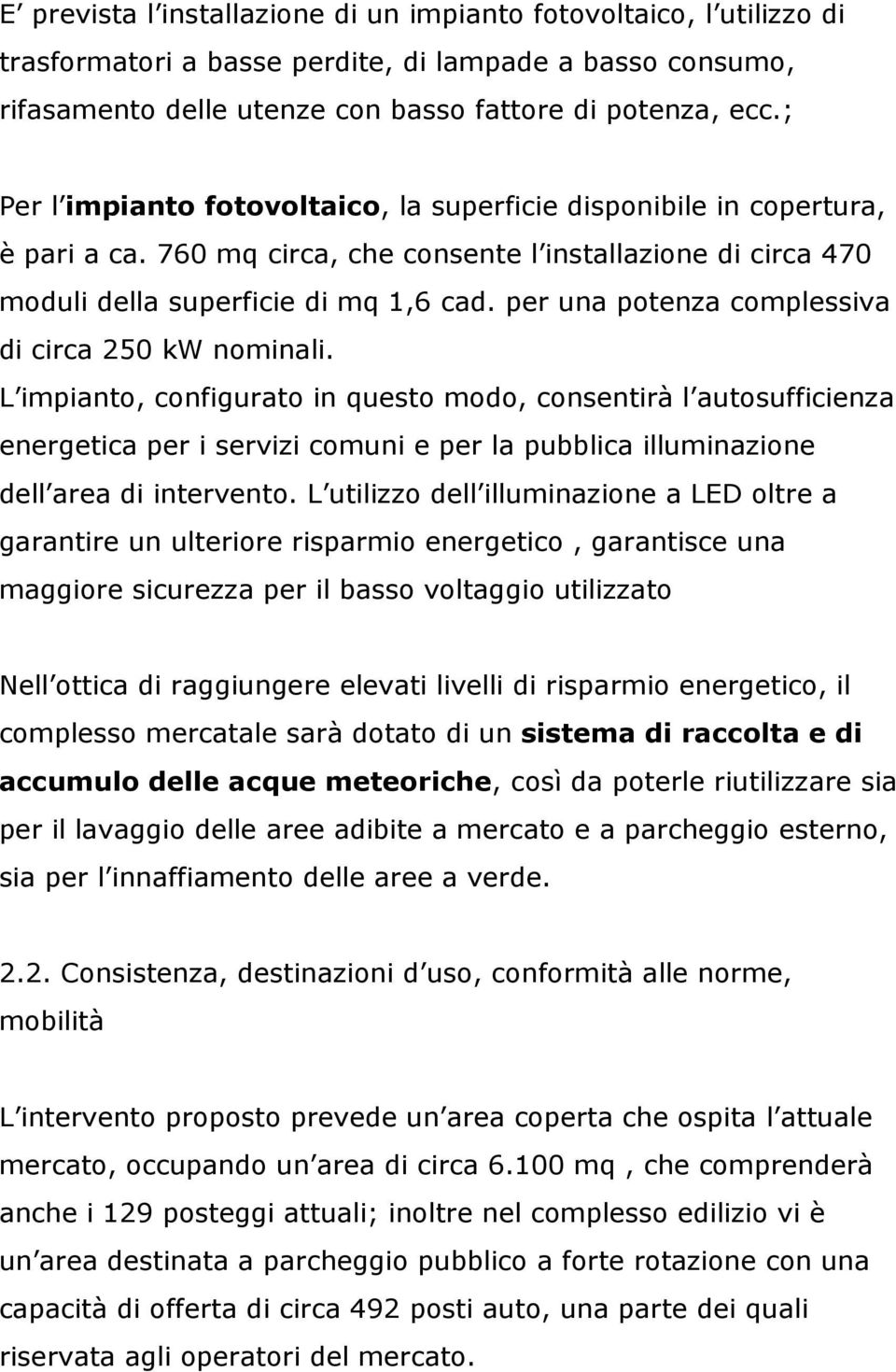 per una potenza complessiva di circa 250 kw nominali.