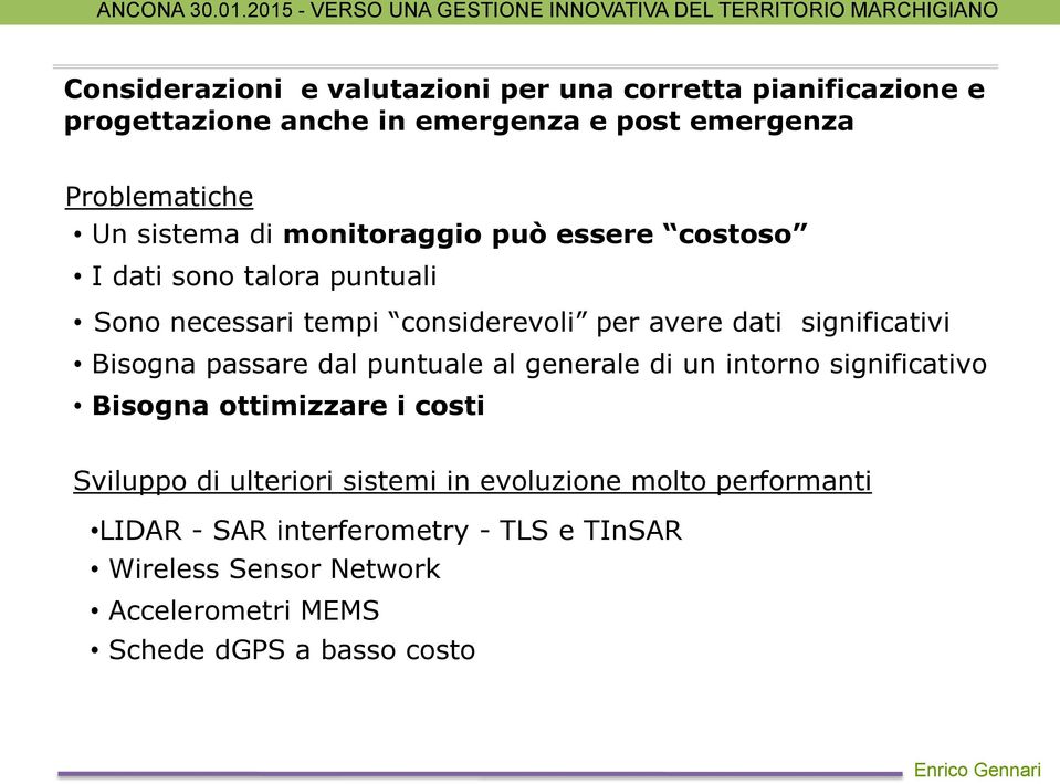 significativi Bisogna passare dal puntuale al generale di un intorno significativo Bisogna ottimizzare i costi Sviluppo di ulteriori