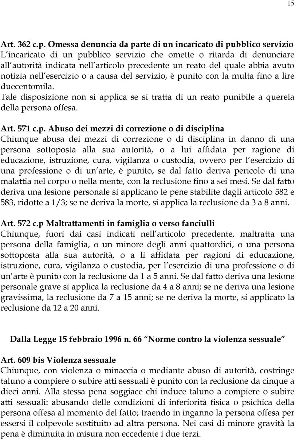 quale abbia avuto notizia nell esercizio o a causa del servizio, è punito con la multa fino a lire duecentomila.