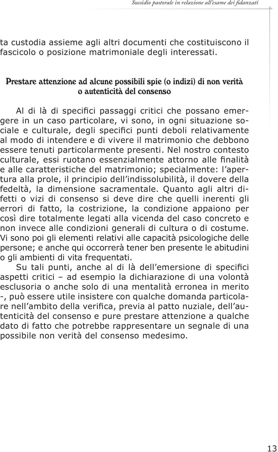 situazione sociale e culturale, degli specifici punti deboli relativamente al modo di intendere e di vivere il matrimonio che debbono essere tenuti particolarmente presenti.