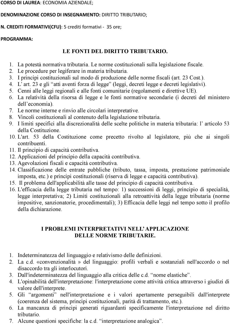 I principi costituzionali sul modo di produzione delle norme fiscali (art. 23 Cost.). 4. L art. 23 e gli atti aventi forza di legge (leggi, decreti legge e decreti legislativi). 5.