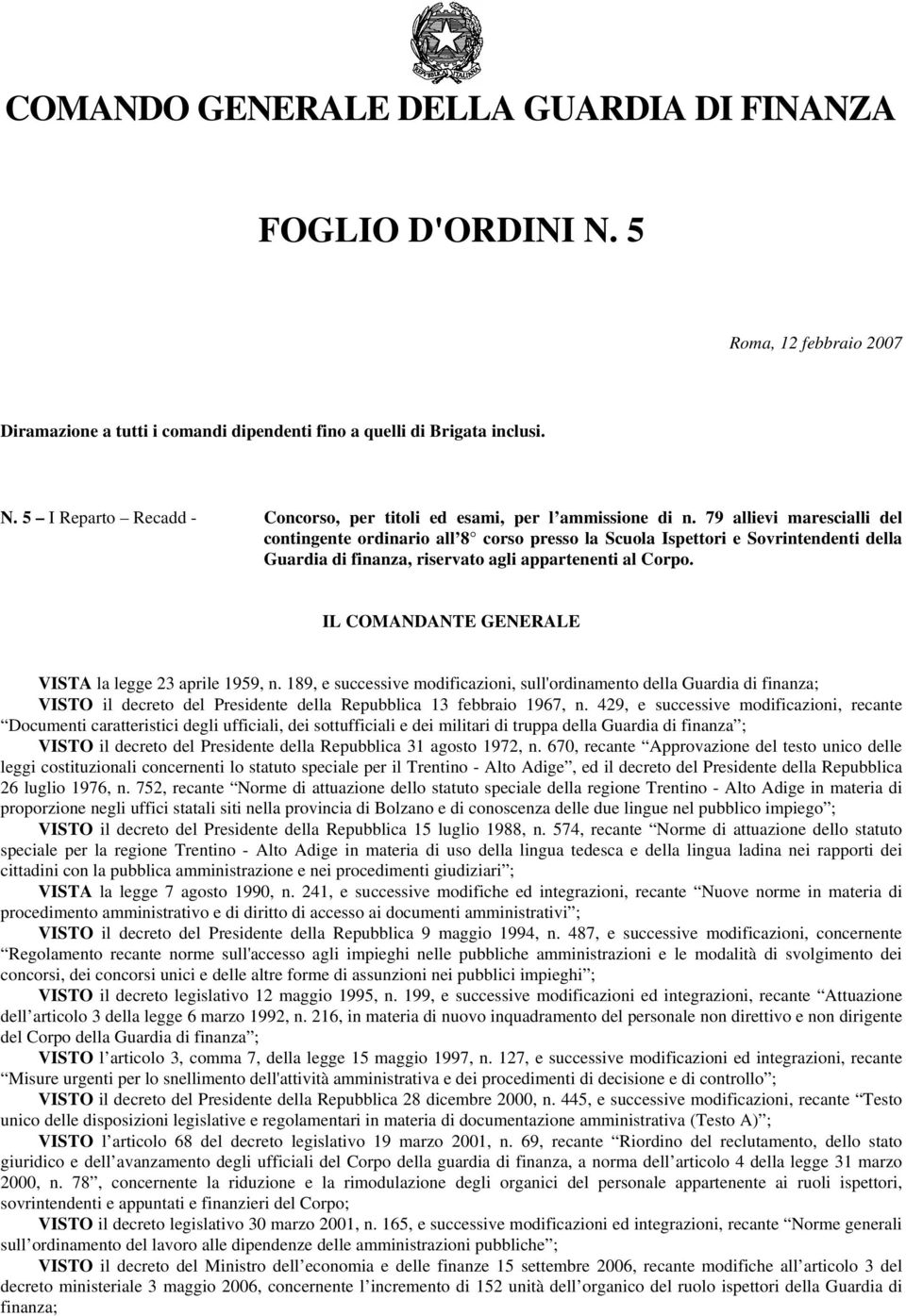 IL COMANDANTE GENERALE VISTA la legge 23 aprile 1959, n.