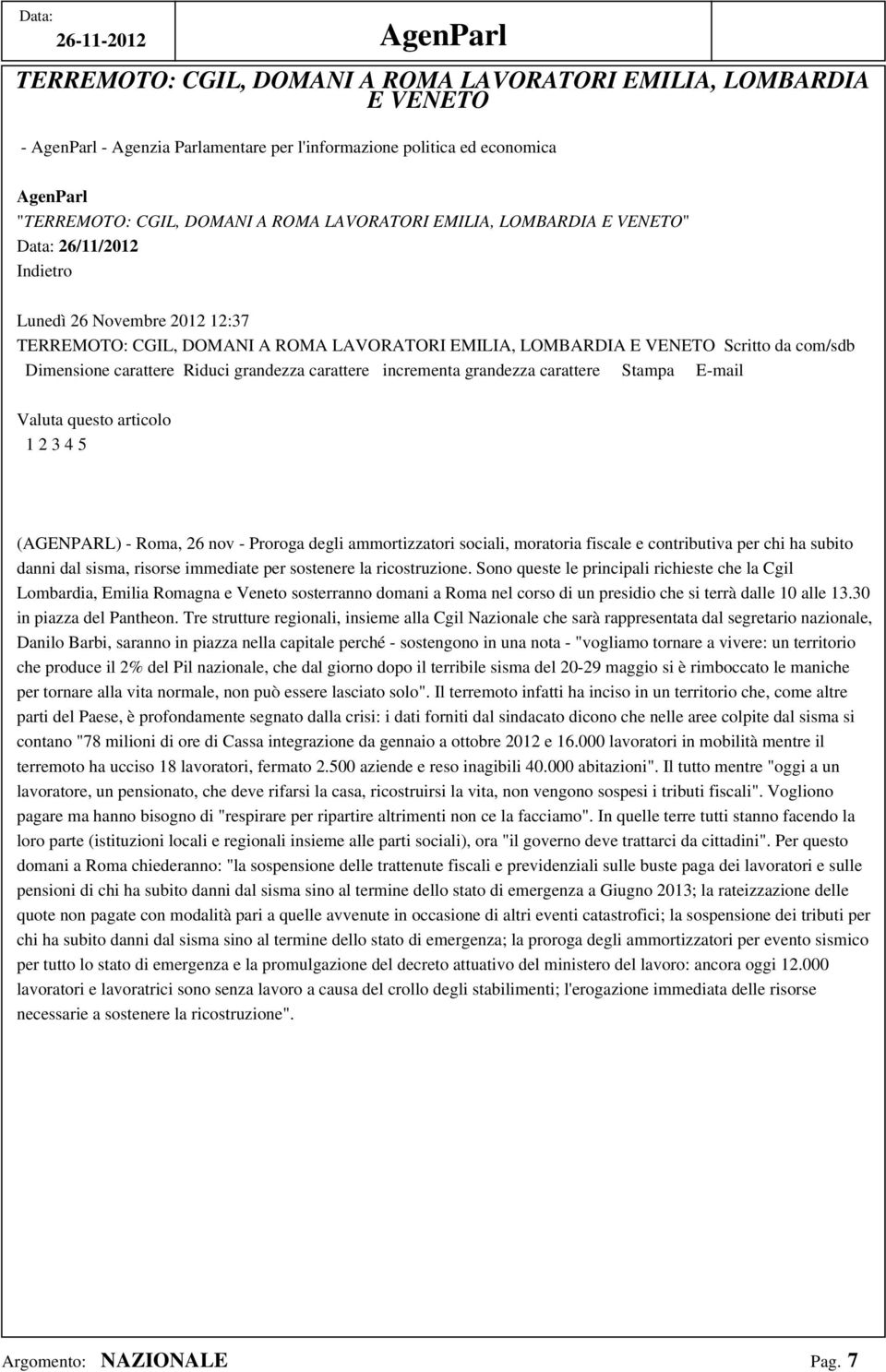 Riduci grandezza carattere incrementa grandezza carattere Stampa E-mail Valuta questo articolo 1 2 3 4 5 (AGENPARL) - Roma, 26 nov - Proroga degli ammortizzatori sociali, moratoria fiscale e