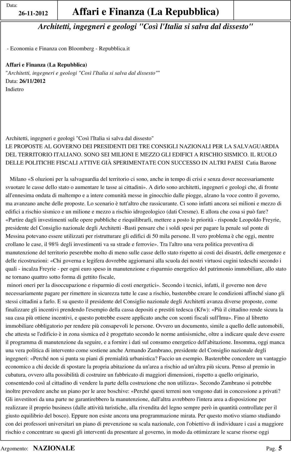 PROPOSTE AL GOVERNO DEI PRESIDENTI DEI TRE CONSIGLI NAZIONALI PER LA SALVAGUARDIA DEL TERRITORIO ITALIANO. SONO SEI MILIONI E MEZZO GLI EDIFICI A RISCHIO SISMICO.