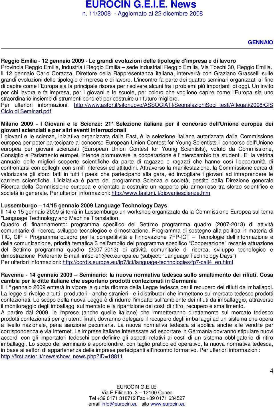 L'incontro fa parte dei quattro seminari organizzati al fine di capire come l'europa sia la principale risorsa per risolvere alcuni fra i problemi più importanti di oggi.