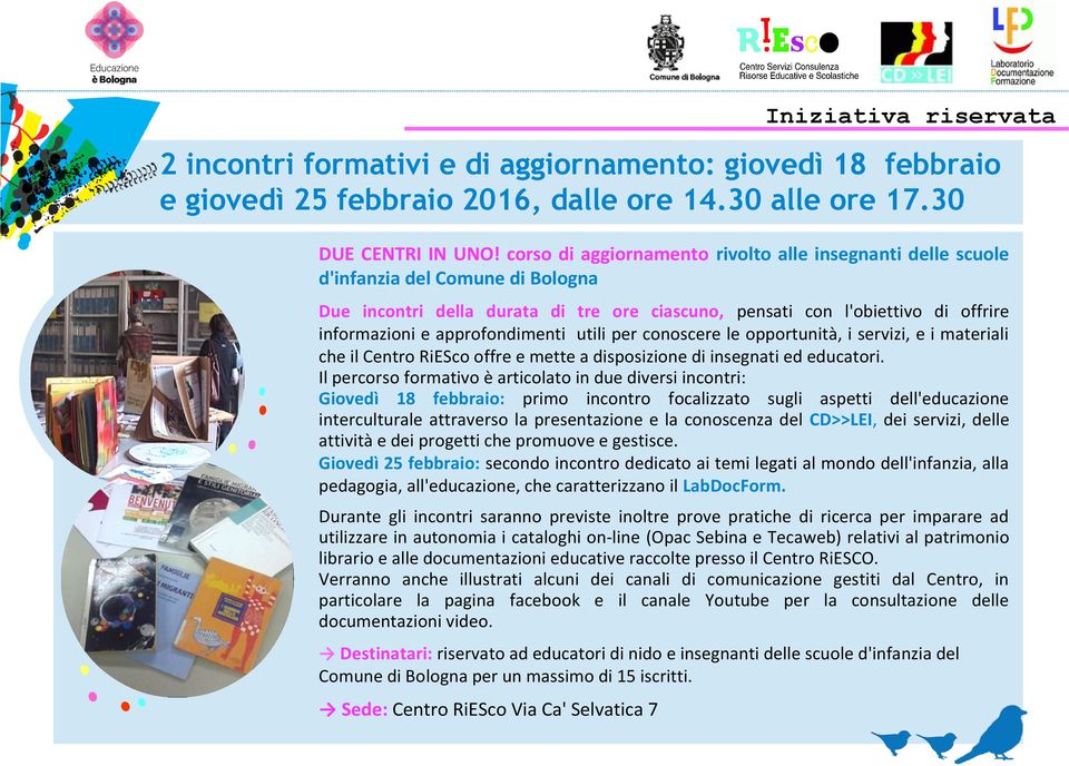 approfondimenti utili per conoscere le opportunità, i servizi, e i materiali che il Centro RiESco offre e mette a disposizione di insegnati ed educatori.