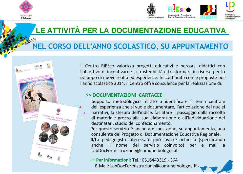 In continuità con le proposte per l'anno scolastico 2014, il Centro offre consulenze per la realizzazione di: >> DOCUMENTAZIONI CARTACEE Supporto metodologico mirato a identificare il tema centrale