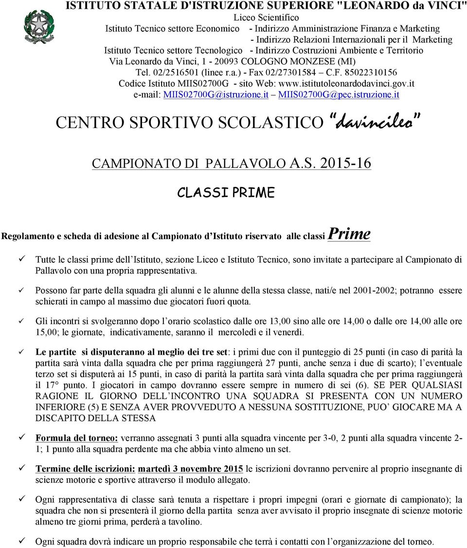 OLASTICO davincileo CAMPIONATO DI PALLAVOLO A.S. 2015-16 CLASSI PRIME Regolamento e scheda di adesione al Campionato d Istituto riservato alle classi Prime Tutte le classi prime dell Istituto,