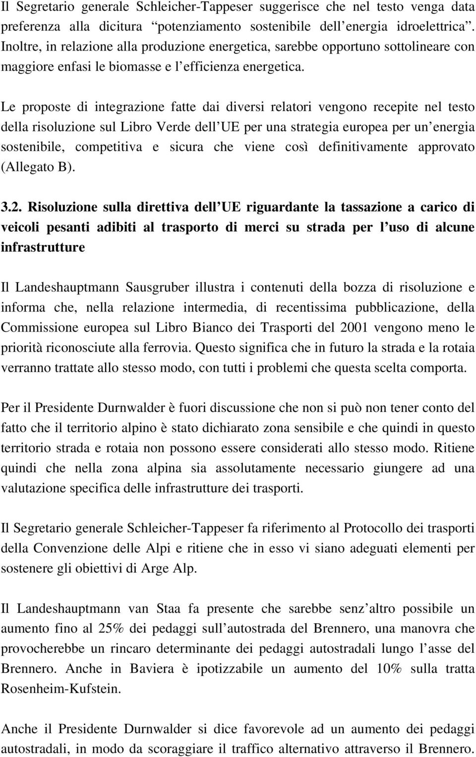 Le proposte di integrazione fatte dai diversi relatori vengono recepite nel testo della risoluzione sul Libro Verde dell UE per una strategia europea per un energia sostenibile, competitiva e sicura