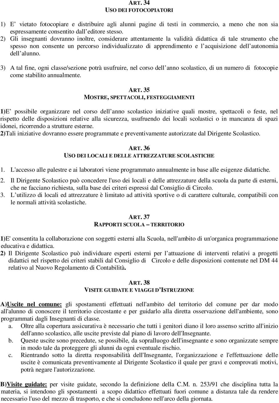 autonomia dell alunno. 3) A tal fine, ogni classe/sezione potrà usufruire, nel corso dell anno scolastico, di un numero di fotocopie come stabilito annualmente. ART.