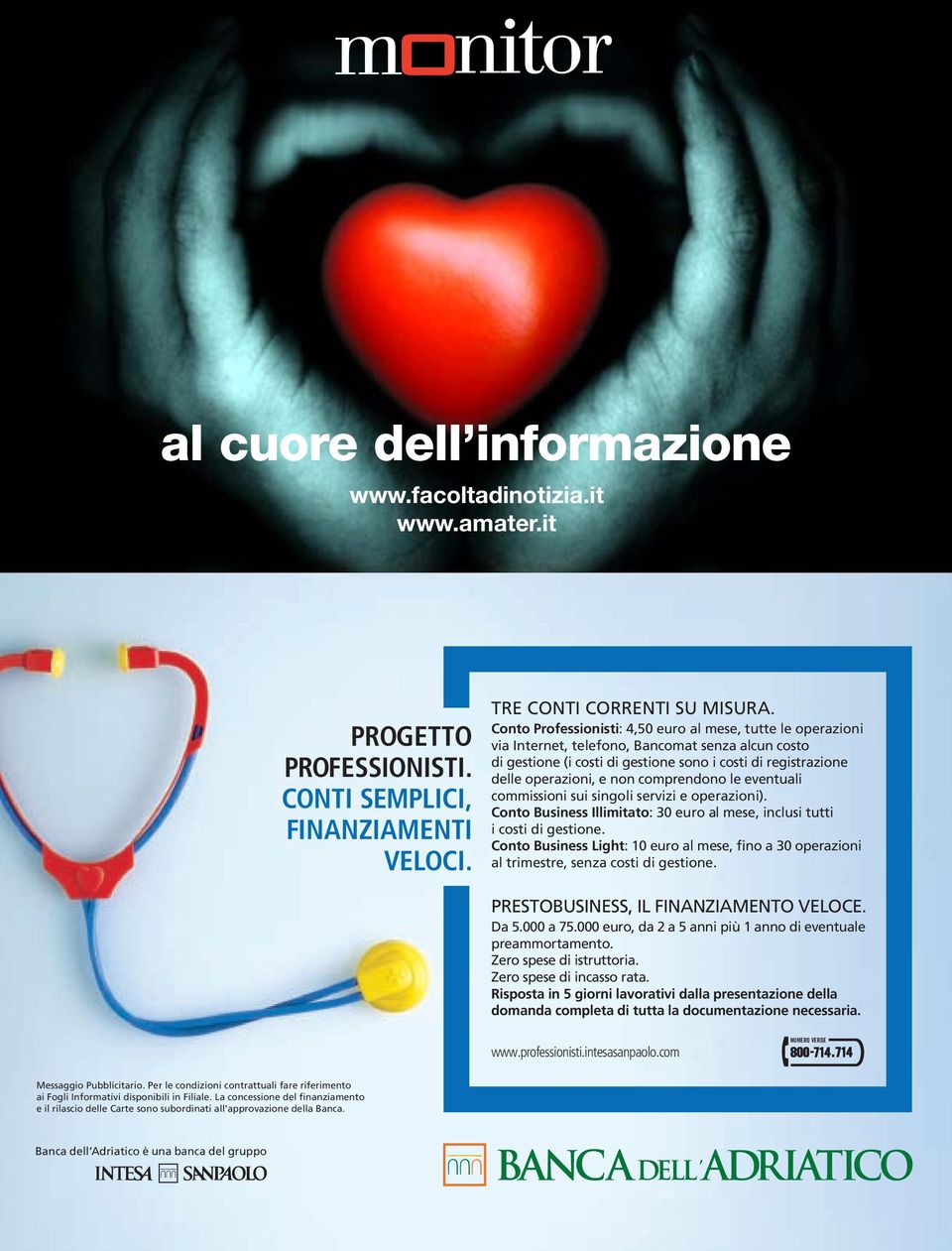 comprendono le eventuali commissioni sui singoli servizi e operazioni). Conto Business Illimitato: 30 euro al mese, inclusi tutti i costi di gestione.