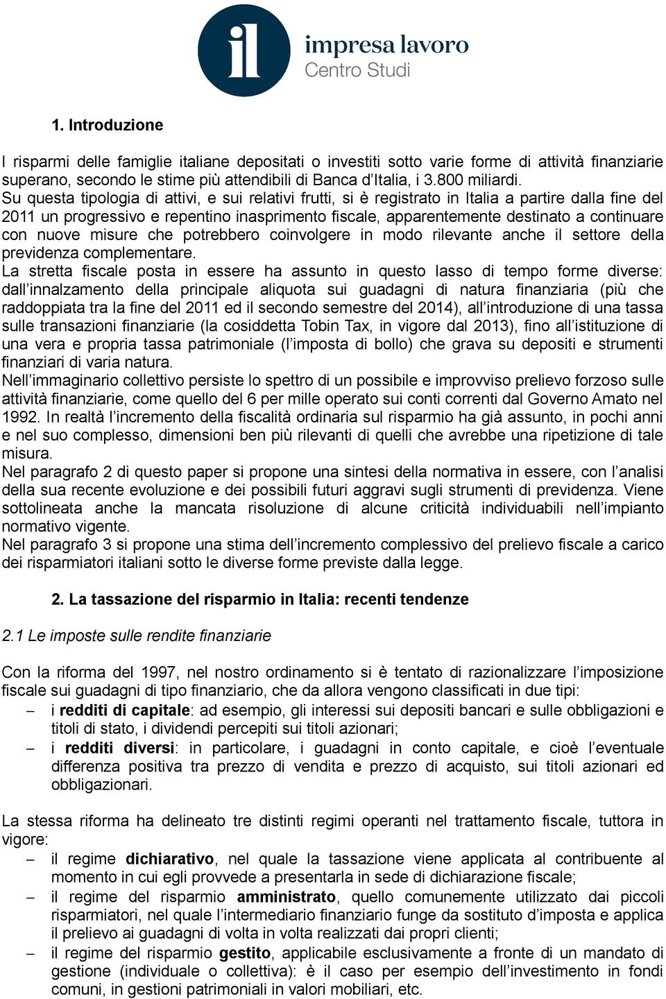 con nuove misure che potrebbero coinvolgere in modo rilevante anche il settore della previdenza complementare.