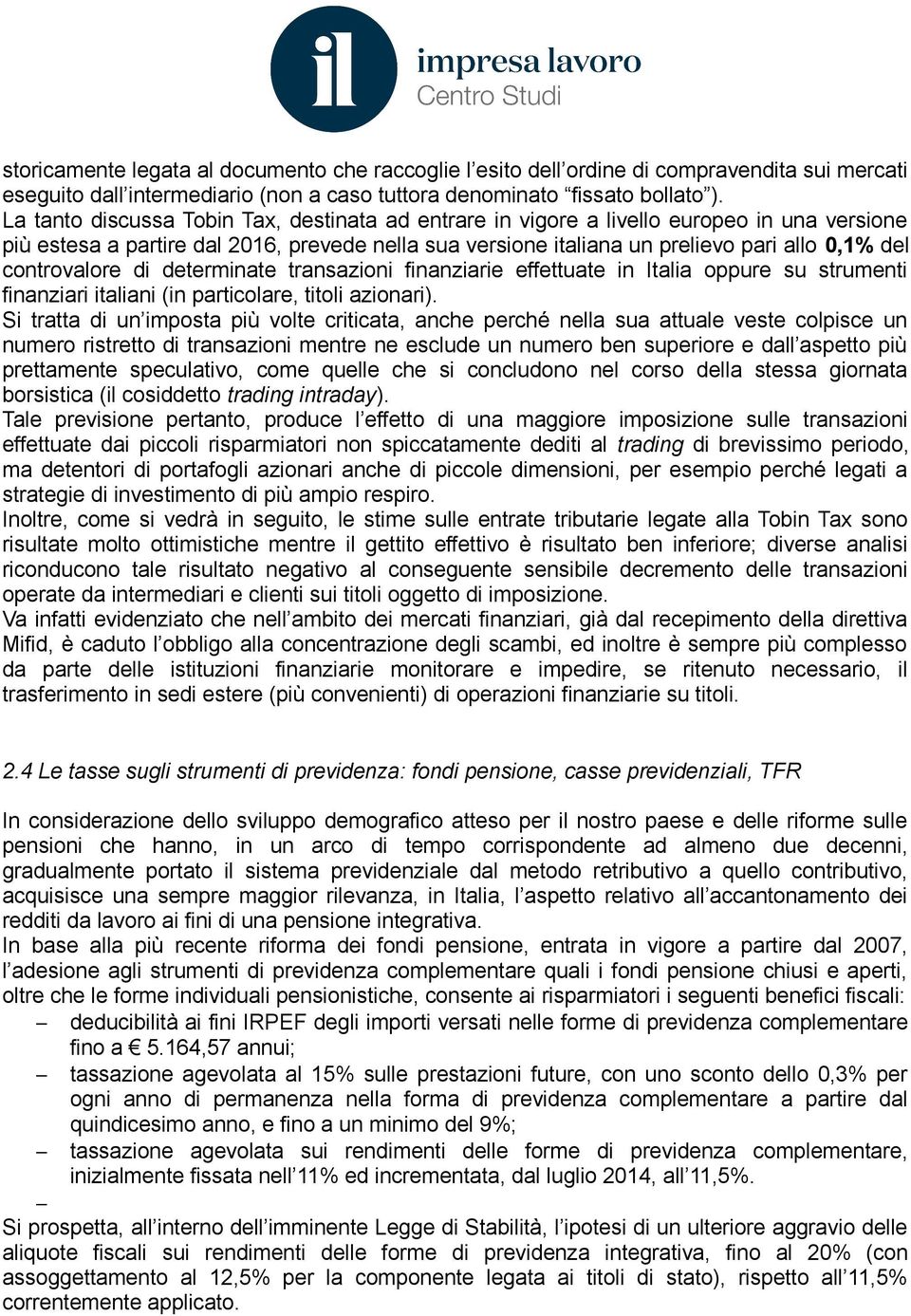 controvalore di determinate transazioni finanziarie effettuate in Italia oppure su strumenti finanziari italiani (in particolare, titoli azionari).