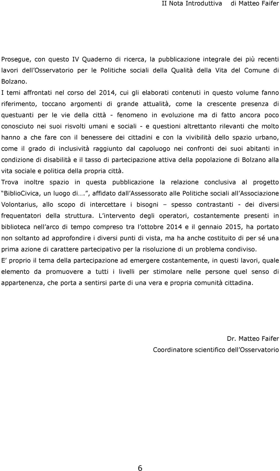 I temi affrontati nel corso del 2014, cui gli elaborati contenuti in questo volume fanno riferimento, toccano argomenti di grande attualità, come la crescente presenza di questuanti per le vie della