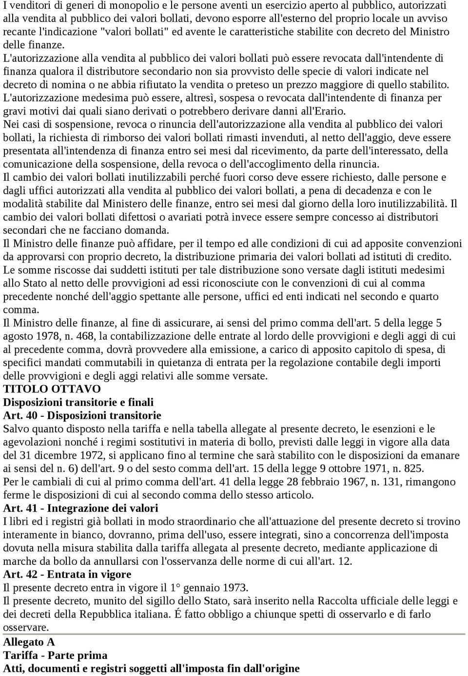 L'autorizzazione alla vendita al pubblico dei valori bollati può essere revocata dall'intendente di finanza qualora il distributore secondario non sia provvisto delle specie di valori indicate nel