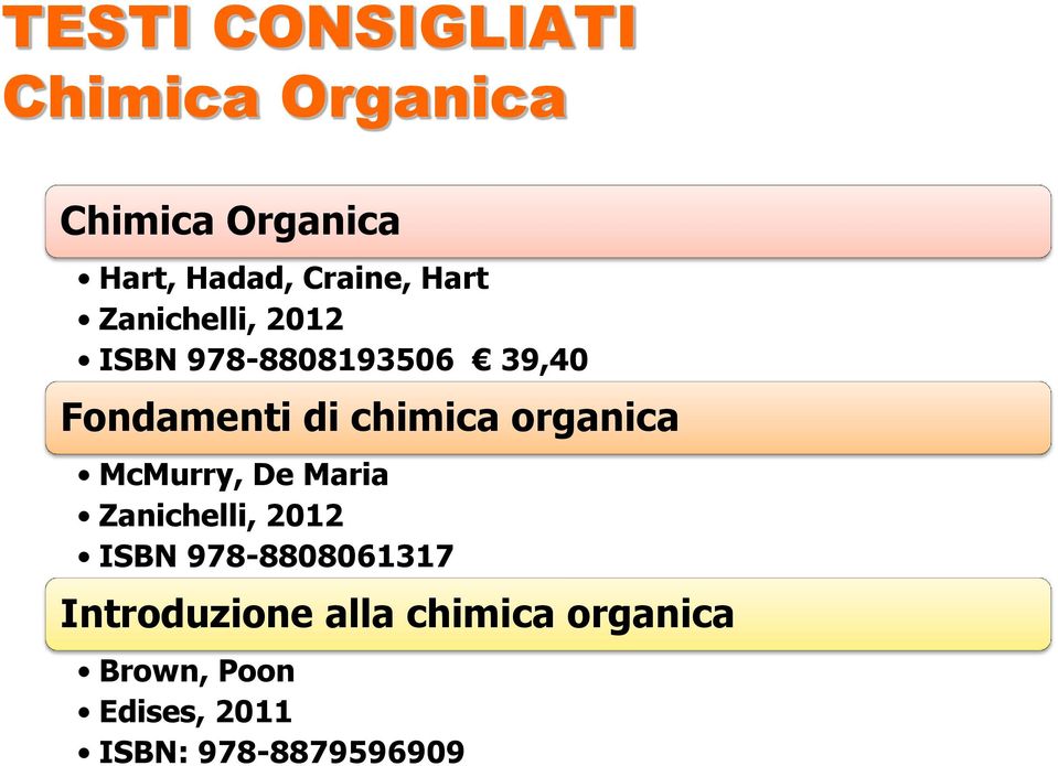 chimica organica McMurry, De Maria Zanichelli, 2012 ISBN 978-8808061317