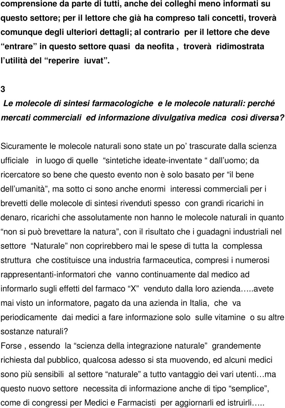 3 Le molecole di sintesi farmacologiche e le molecole naturali: perché mercati commerciali ed informazione divulgativa medica così diversa?