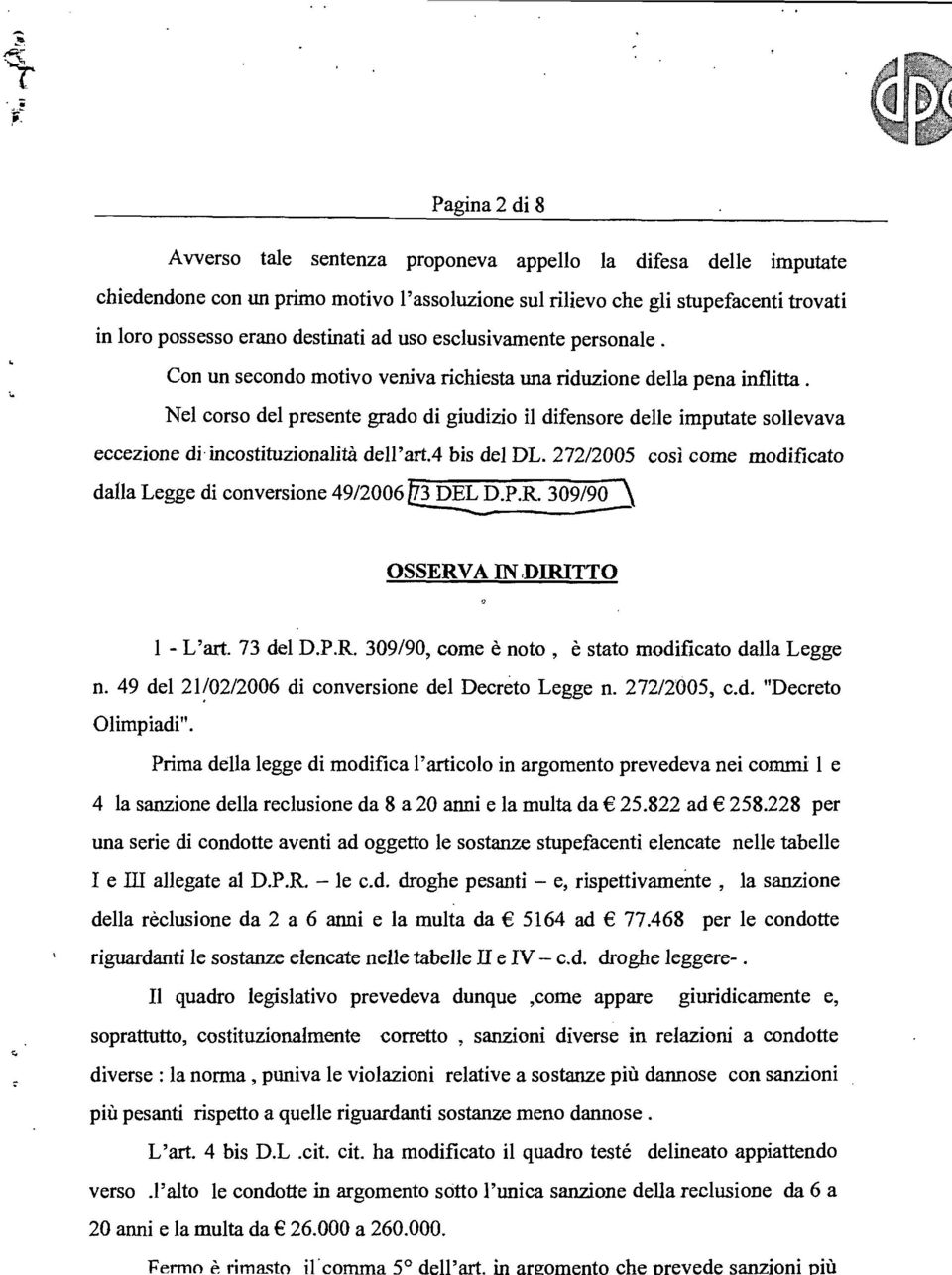 Nel corso del presente grado di giudizio il difensore delle imputate sollevava eccezione di incostituzionalità dell'afta bis del DL.