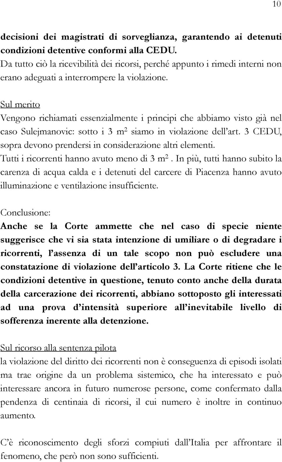 Sul merito Vengono richiamati essenzialmente i principi che abbiamo visto già nel caso Sulejmanovic: sotto i 3 m 2 siamo in violazione dell art.