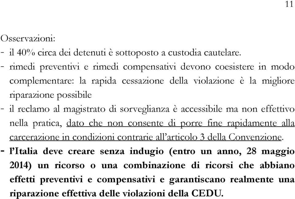 al magistrato di sorveglianza è accessibile ma non effettivo nella pratica, dato che non consente di porre fine rapidamente alla carcerazione in condizioni contrarie all