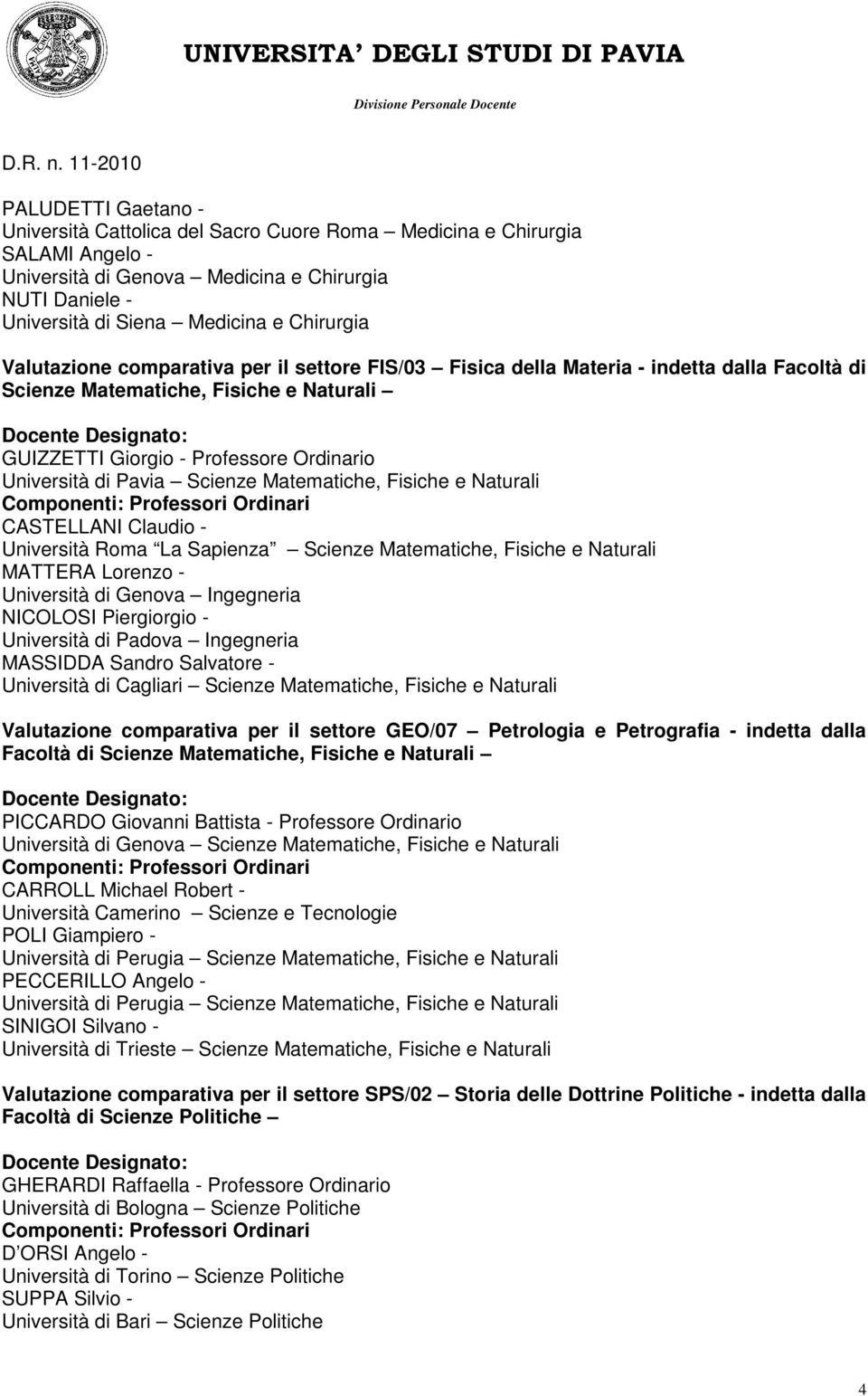 Scienze Matematiche, Fisiche e Naturali CASTELLANI Claudio - Università Roma La Sapienza Scienze Matematiche, Fisiche e Naturali MATTERA Lorenzo - Università di Genova Ingegneria NICOLOSI Piergiorgio