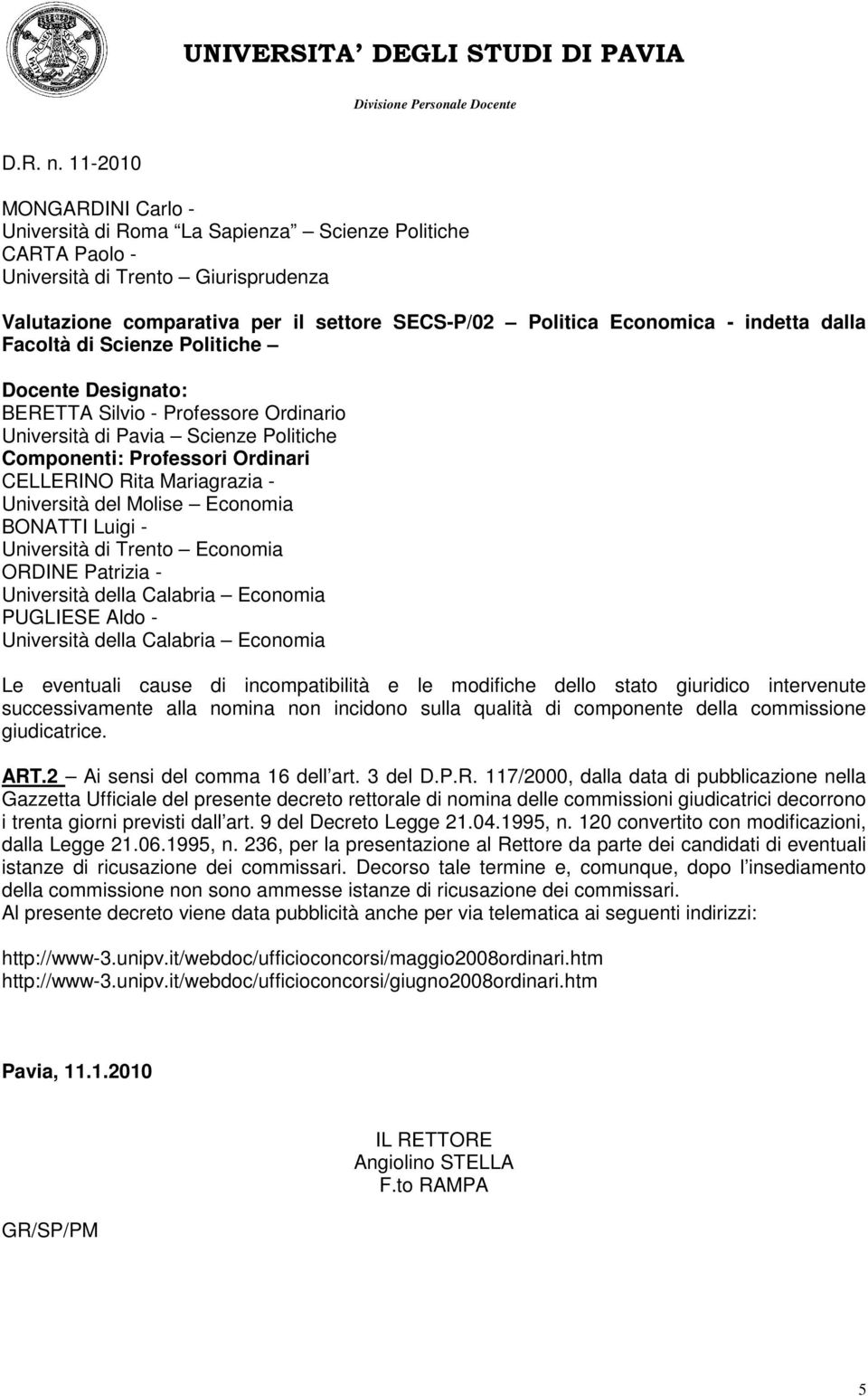 di Trento Economia ORDINE Patrizia - Università della Calabria Economia PUGLIESE Aldo - Università della Calabria Economia Le eventuali cause di incompatibilità e le modifiche dello stato giuridico