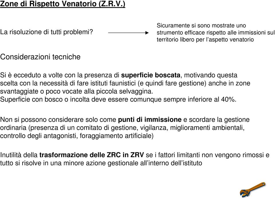 boscata, motivando questa scelta con la necessità di fare istituti faunistici (e quindi fare gestione) anche in zone svantaggiate o poco vocate alla piccola selvaggina.