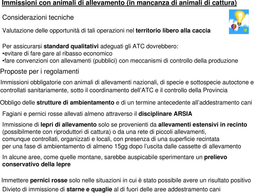 regolamenti Immissioni obbligatorie con animali di allevamenti nazionali, di specie e sottospecie autoctone e controllati sanitariamente, sotto il coordinamento dell ATC e il controllo della