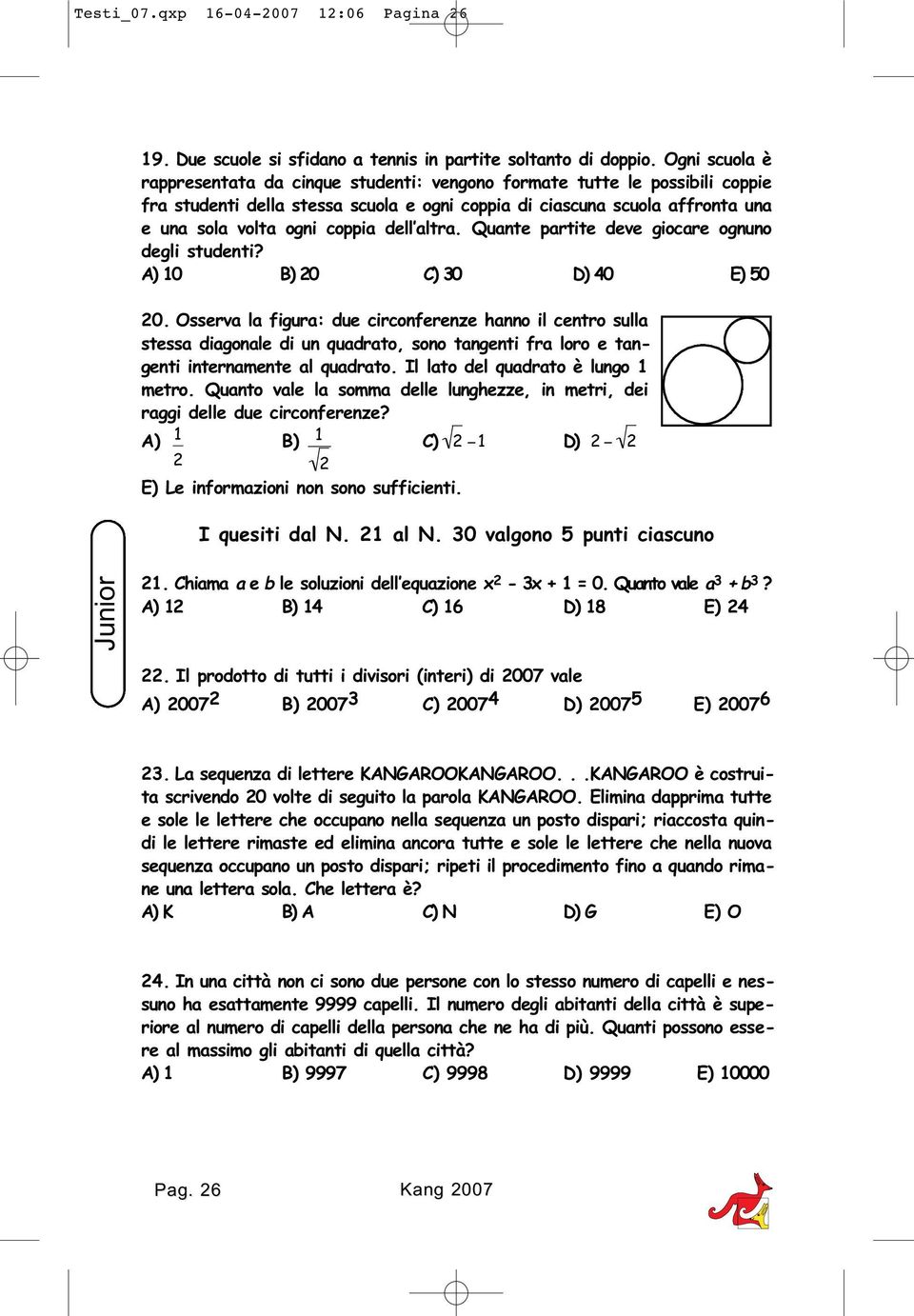 dell altra. Quante partite deve giocare ognuno degli studenti? A) 10 B) 20 C) 30 D) 40 E) 50 20.