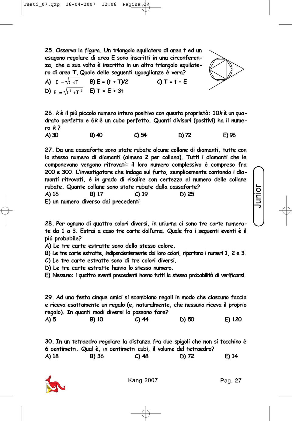 Quale delle seguenti uguaglianze è vera? A) B) E = (t + T)/2 C) T = t + E D) E) T = E + 3t 26.