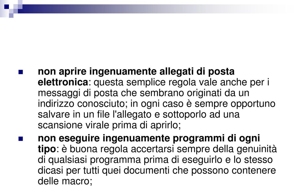 una scansione virale prima di aprirlo; non eseguire ingenuamente programmi di ogni tipo: è buona regola accertarsi sempre