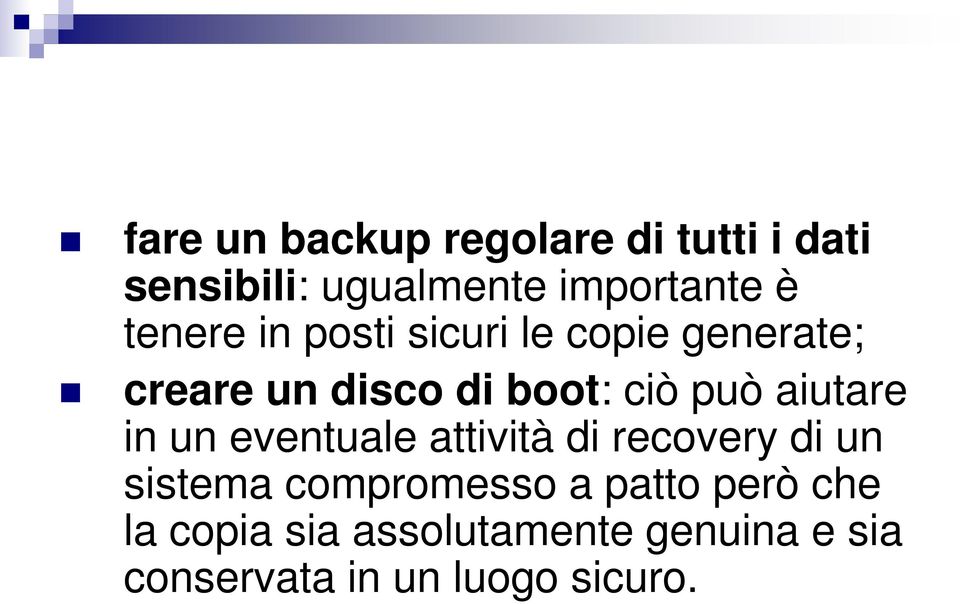 aiutare in un eventuale attività di recovery di un sistema compromesso a