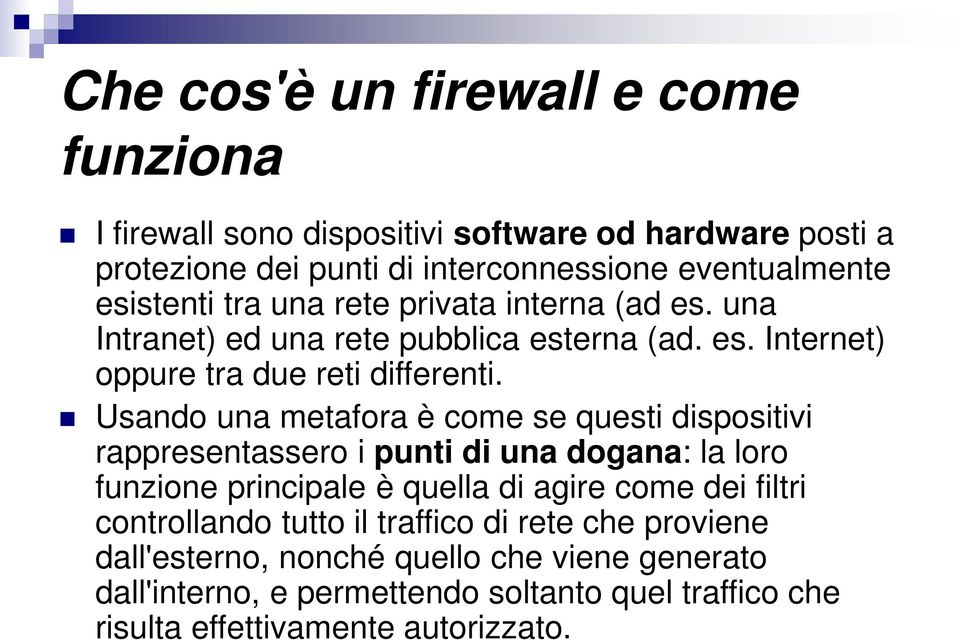 Usando una metafora è come se questi dispositivi rappresentassero i punti di una dogana: la loro funzione principale è quella di agire come dei filtri