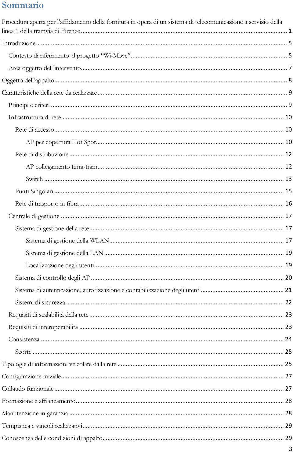 ..10 Rete di access...10 AP per cpertura Ht Spt...10 Rete di distribuzine...12 AP cllegament terra-tram...12 Switch...13 Punti Singlari...15 Rete di trasprt in fibra...16 Centrale di gestine.