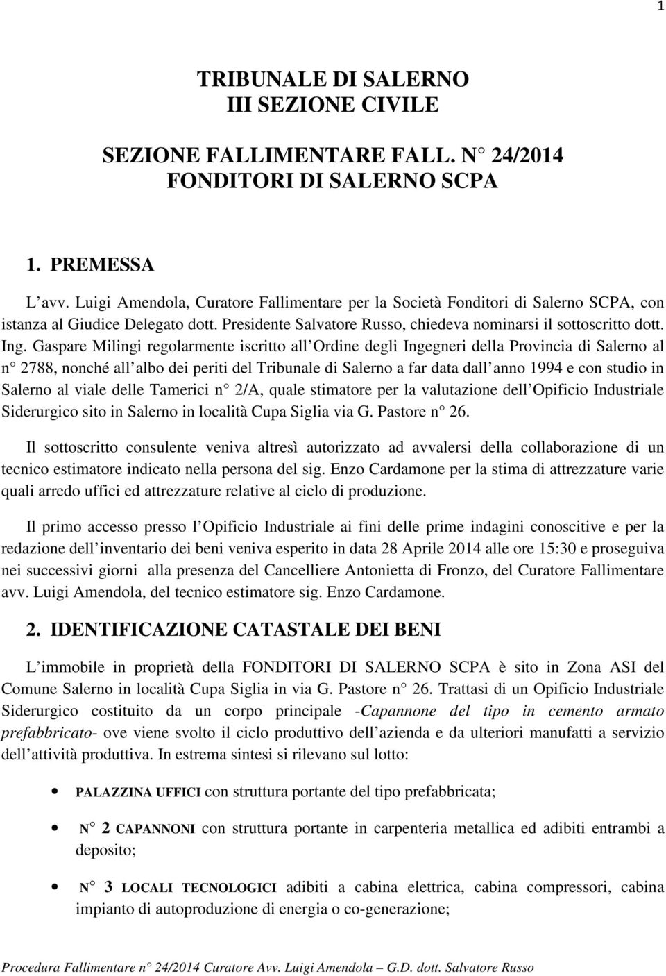 Gaspare Milingi regolarmente iscritto all Ordine degli Ingegneri della Provincia di Salerno al n 2788, nonché all albo dei periti del Tribunale di Salerno a far data dall anno 1994 e con studio in