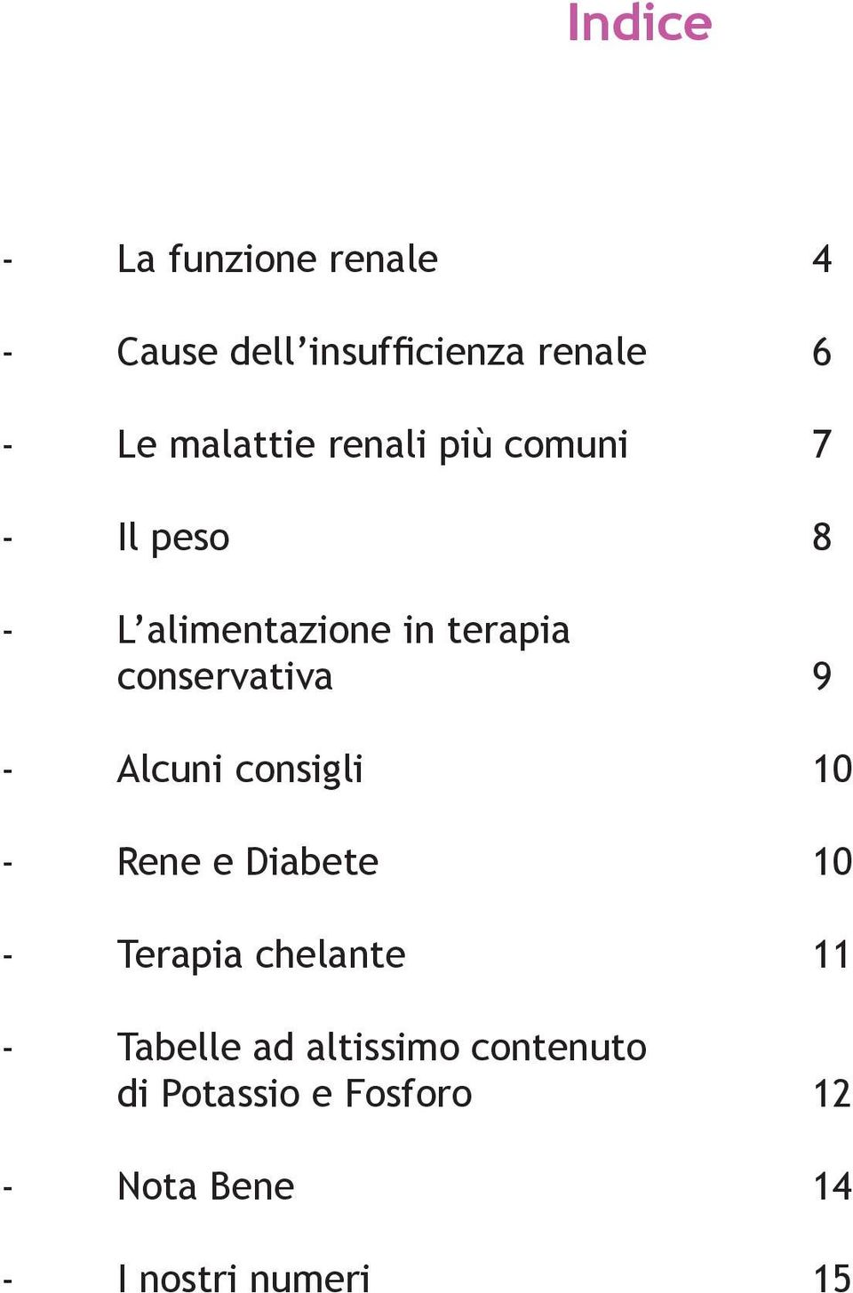 conservativa 9 - Alcuni consigli 10 - Rene e Diabete 10 - Terapia chelante 11