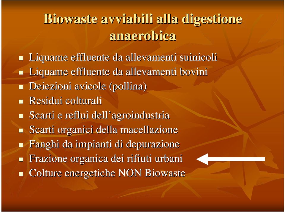 colturali Scarti e reflui dell agroindustria Scarti organici della macellazione Fanghi