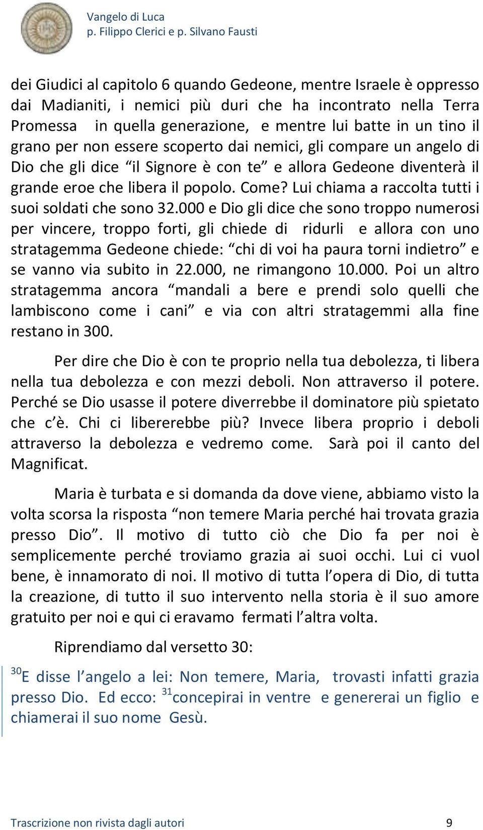 Lui chiama a raccolta tutti i suoi soldati che sono 32.