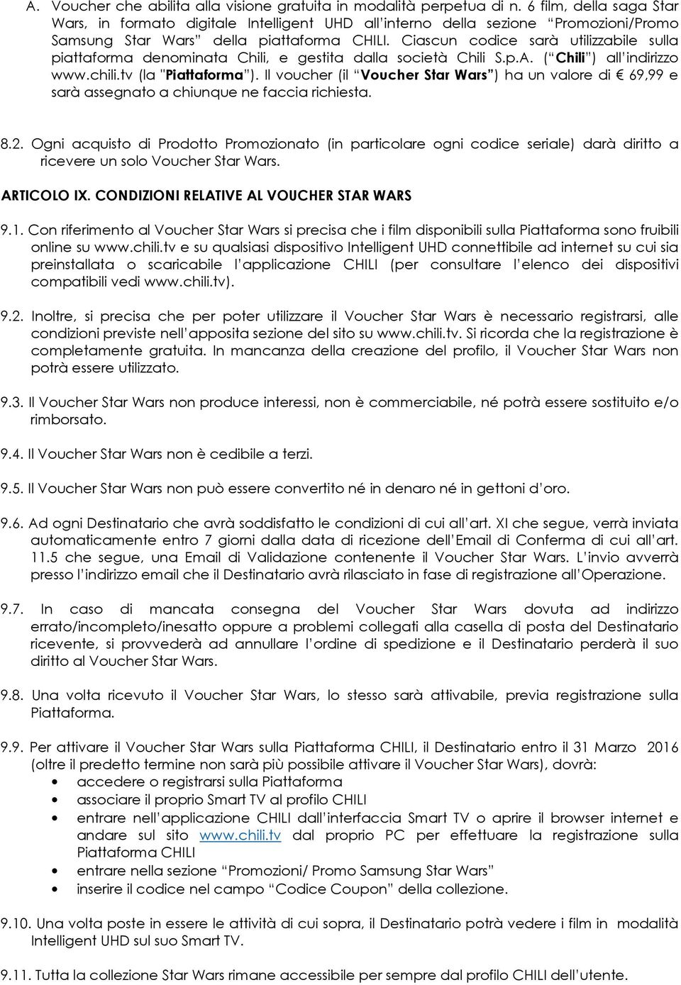 Ciascun codice sarà utilizzabile sulla piattaforma denominata Chili, e gestita dalla società Chili S.p.A. ( Chili ) all indirizzo www.chili.tv (la "Piattaforma ).
