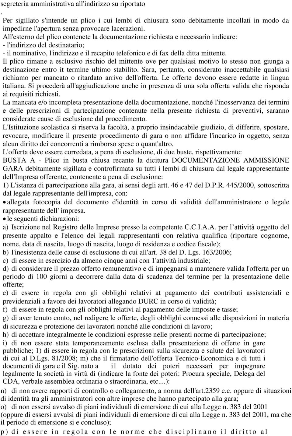 Il plico rimane a esclusivo rischio del mittente ove per qualsiasi motivo lo stesso non giunga a destinazione entro it termine ultimo stabilito.