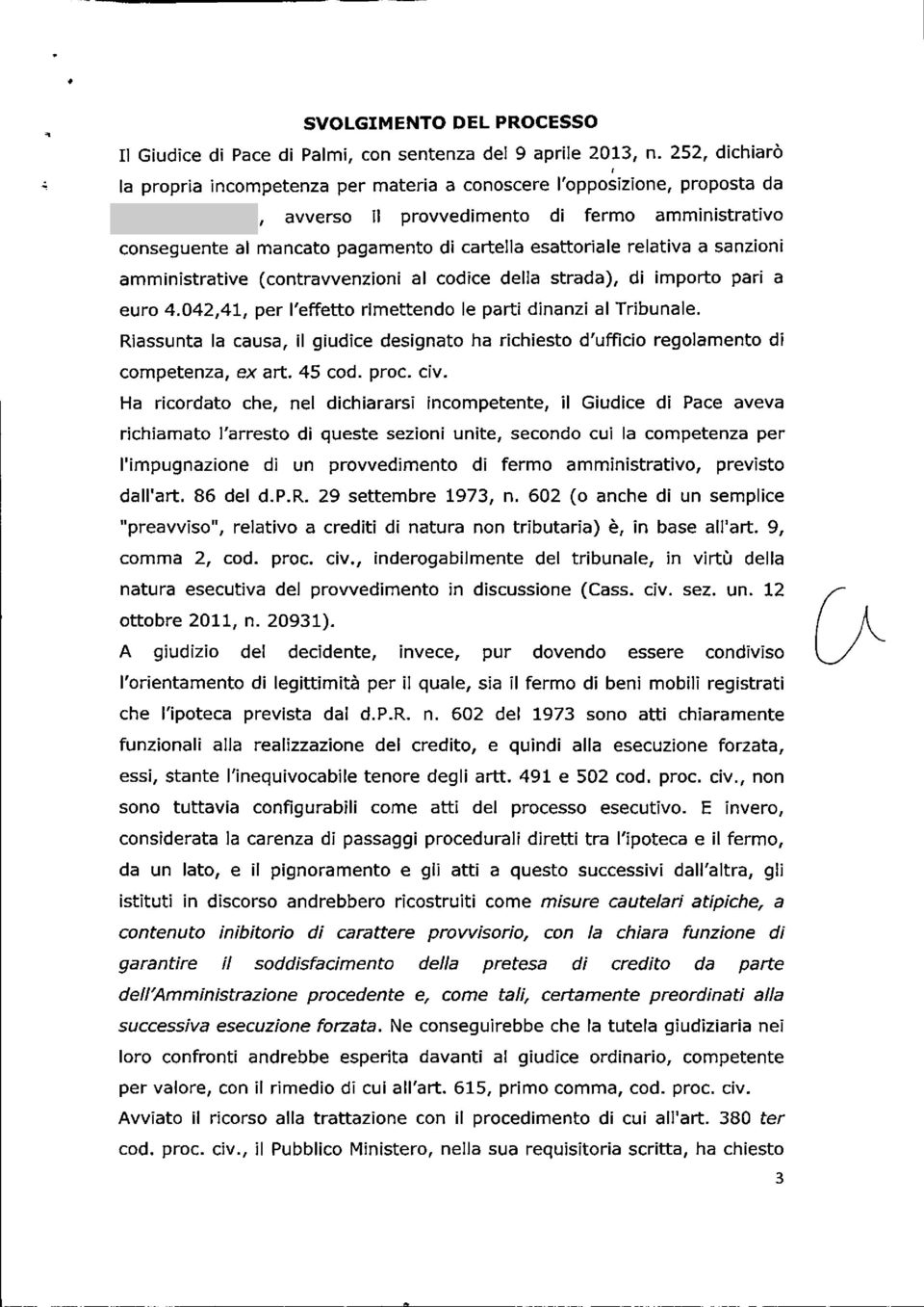 esattoriale relativa a sanzioni amministrative (contravvenzioni al codice della strada), di importo pari a euro 4.042,41, per l'effetto rimettendo le parti dinanzi al Tribunale.