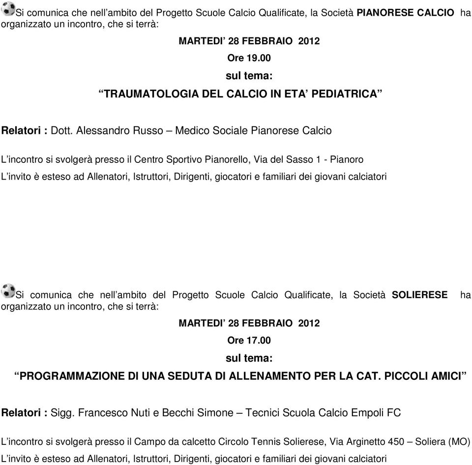 del Progetto Scuole Calcio Qualificate, la Società SOLIERESE Ore 17.00 PROGRAMMAZIONE DI UNA SEDUTA DI ALLENAMENTO PER LA CAT. PICCOLI AMICI Relatori : Sigg.