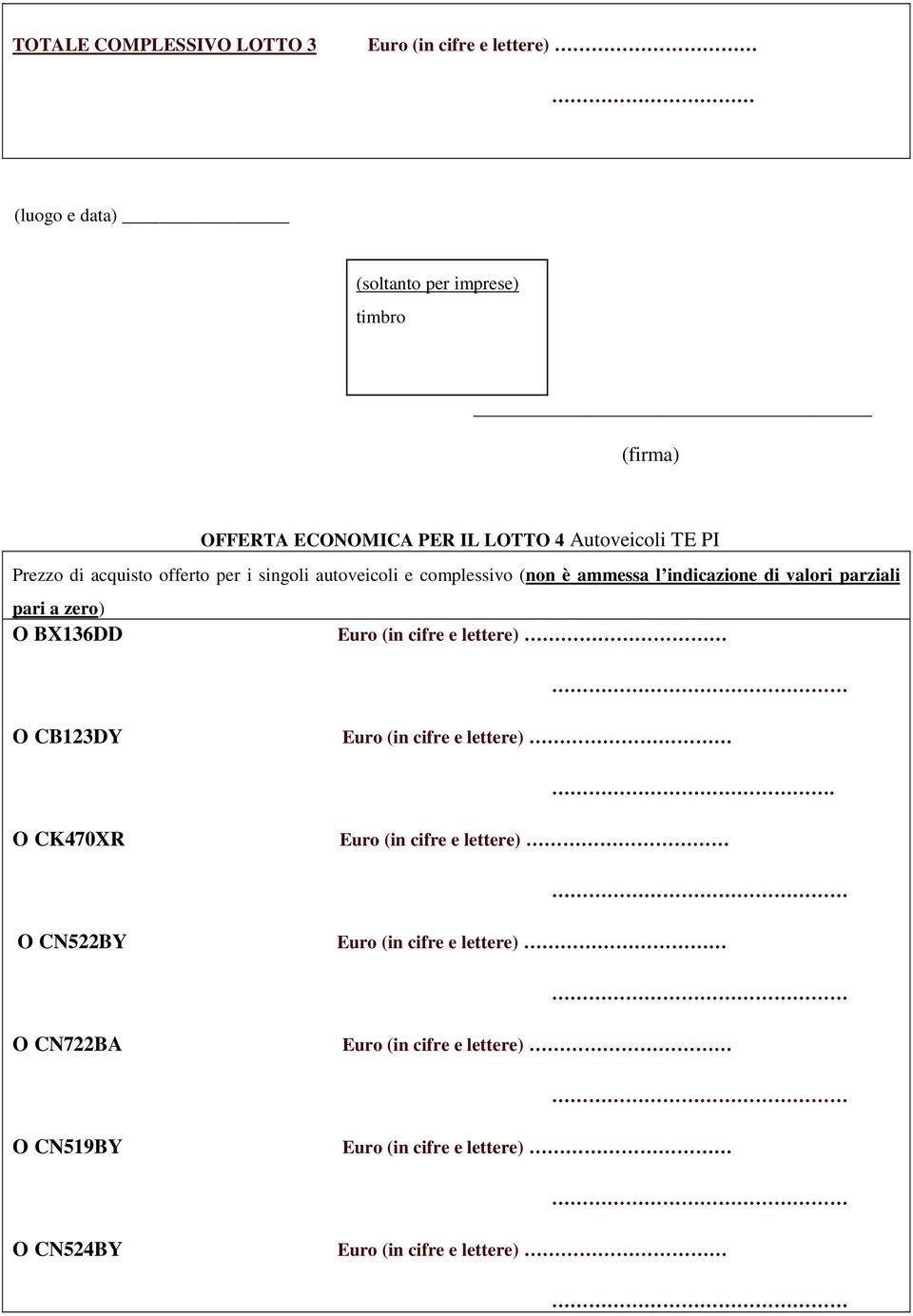 i singoli autoveicoli e complessivo (non è ammessa l indicazione di valori