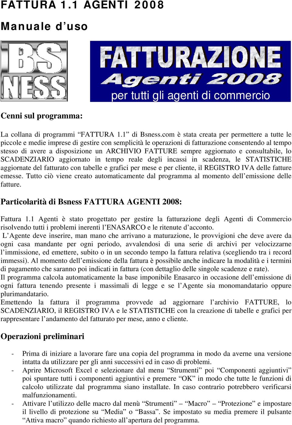 tempo reale degli incassi in scadenza, le STATISTICHE aggiornate del fatturato con tabelle e grafici per mese e per cliente, il REGISTRO IVA delle fatture emesse Tutto ciò viene creato