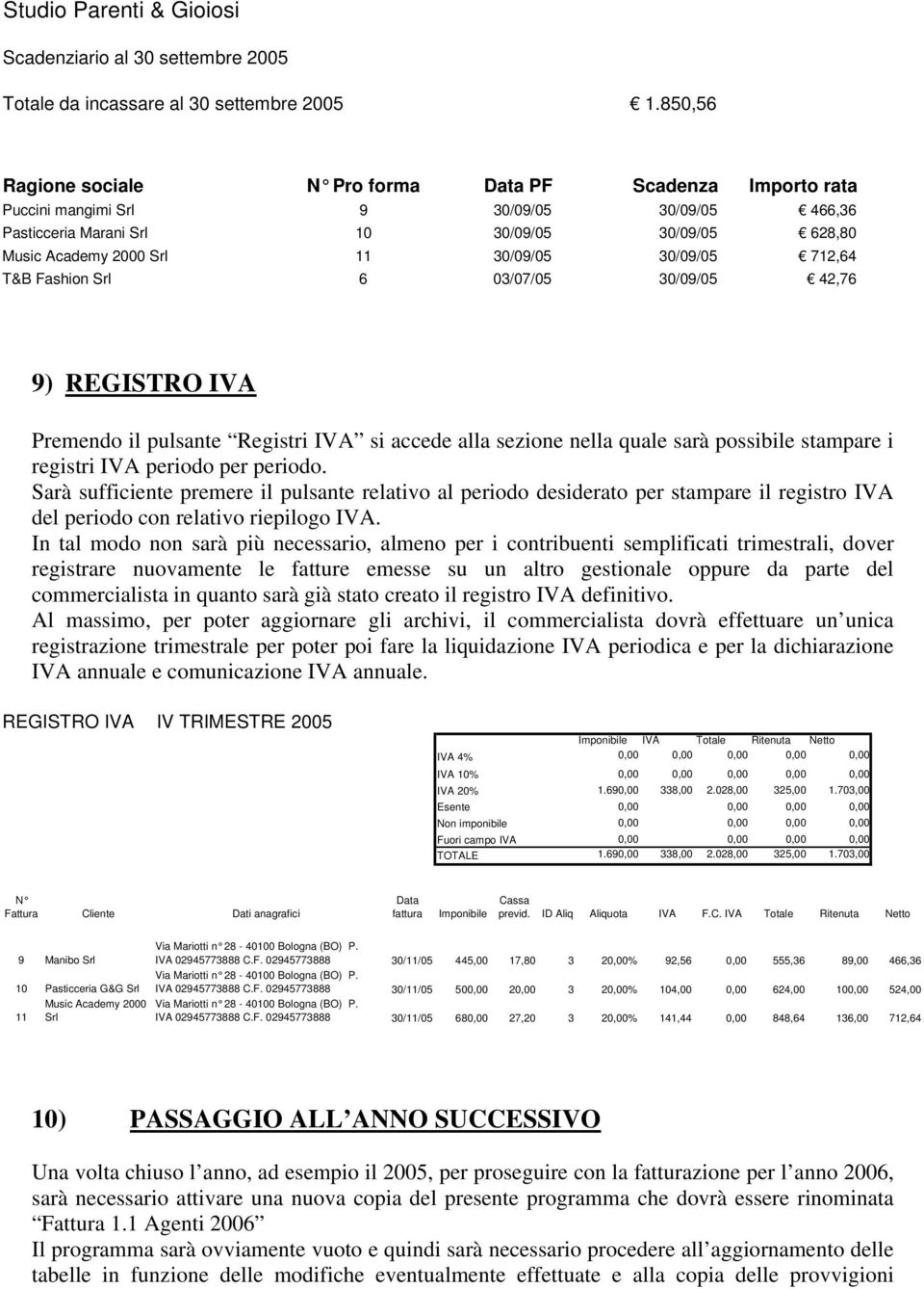 Registri IVA si accede alla sezione nella quale sarà possibile stampare i registri IVA periodo per periodo Sarà sufficiente premere il pulsante relativo al periodo desiderato per stampare il registro