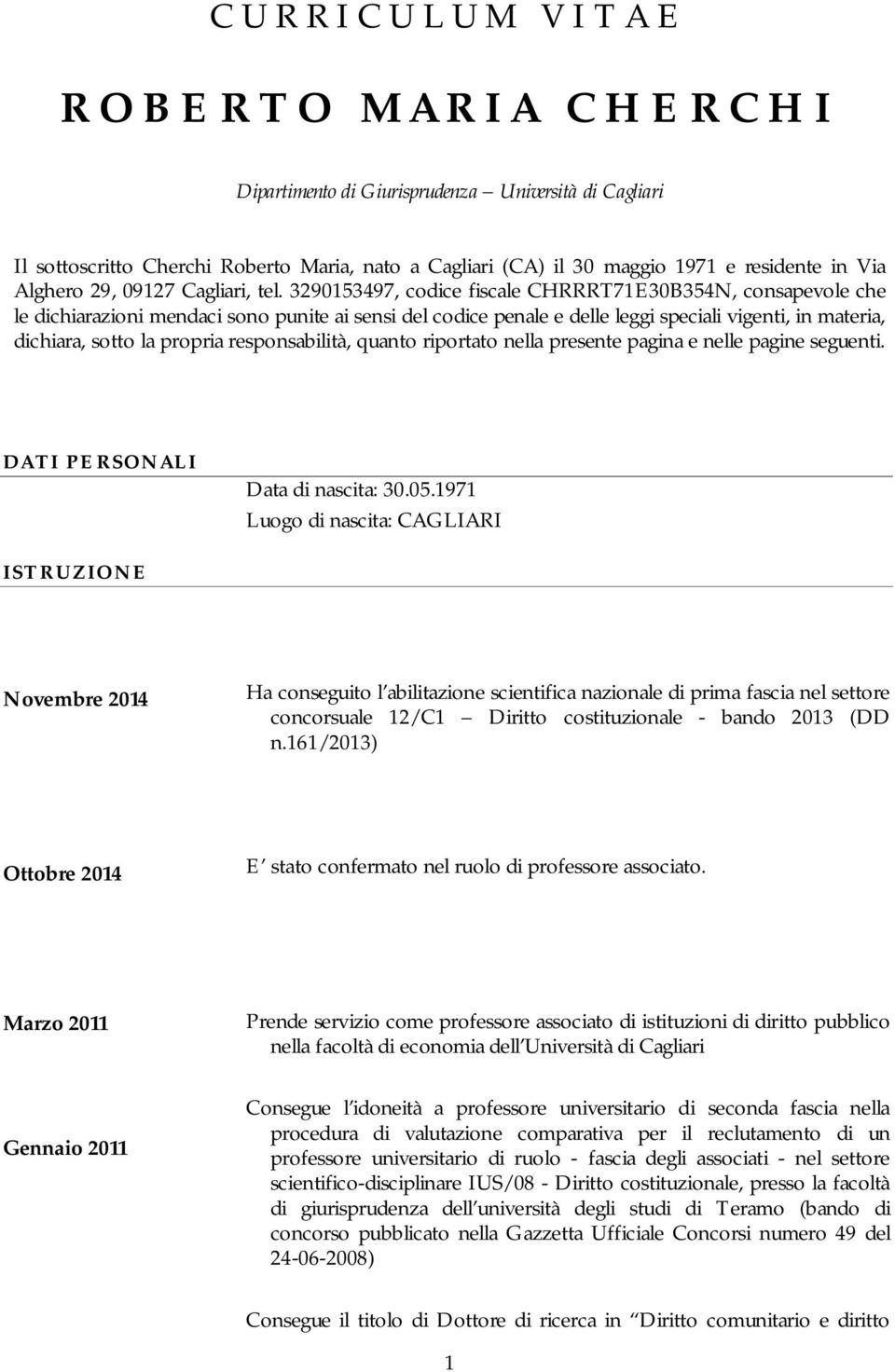 3290153497, codice fiscale CHRRRT71E30B354N, consapevole che le dichiarazioni mendaci sono punite ai sensi del codice penale e delle leggi speciali vigenti, in materia, dichiara, sotto la propria