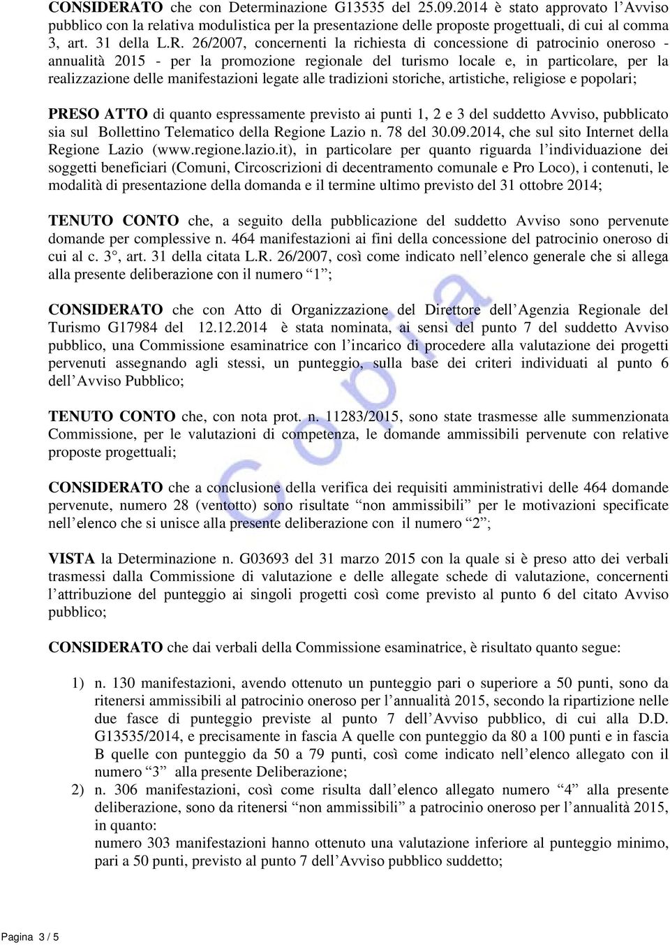 26/2007, concernenti la richiesta di concessione di patrocinio oneroso - annualità 2015 - per la promozione regionale del turismo locale e, in particolare, per la realizzazione delle manifestazioni