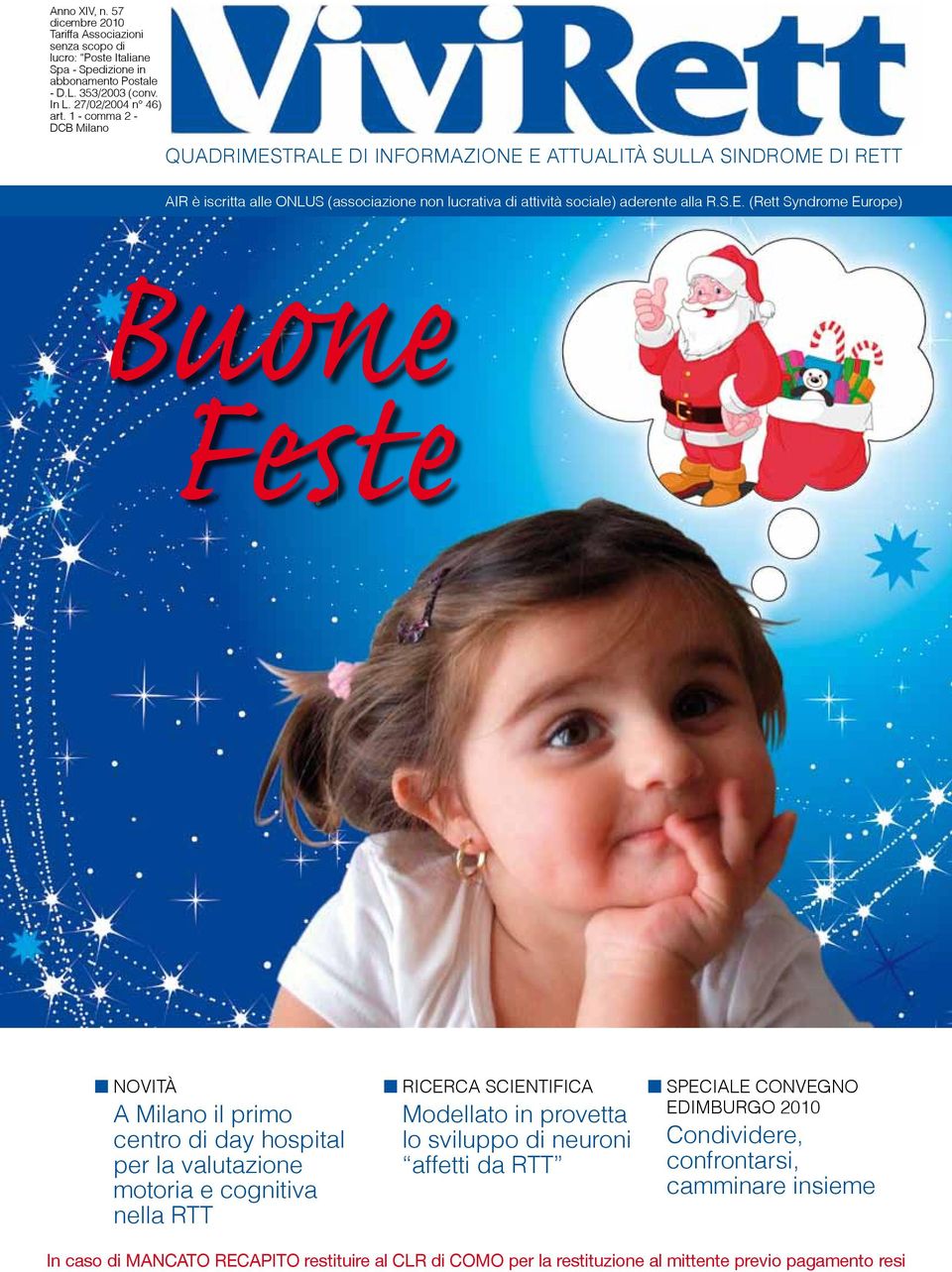 (Rett Syndrome Europe) Buone Feste NOVITà A Milano il primo centro di day hospital per la valutazione motoria e cognitiva nella RTT RICERCA SCIENTIFICA Modellato in provetta lo sviluppo di